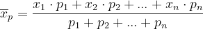 \dpi{120} \overline{x}_p=\frac{x_1\cdot p_1+x_2\cdot p_2+...+x_n\cdot p_n}{p_1+p_2+...+p_n}